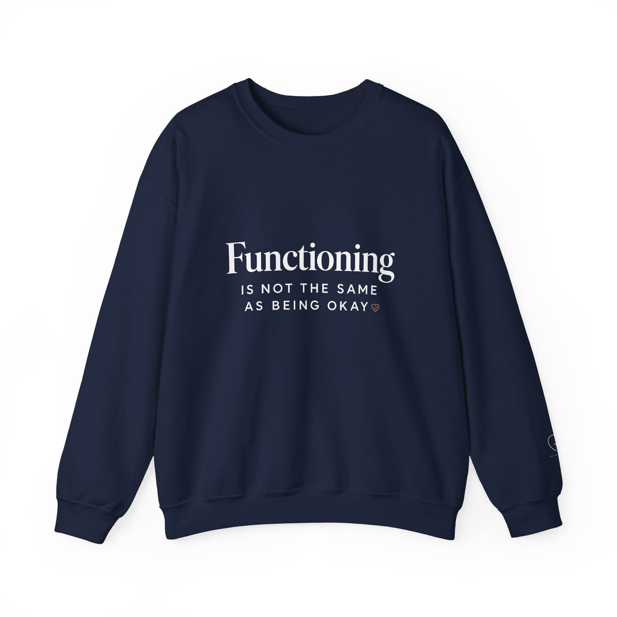 Functioning Is Not the Same as Being Okay Crewneck Sweatshirt — Mental Health Reminder
