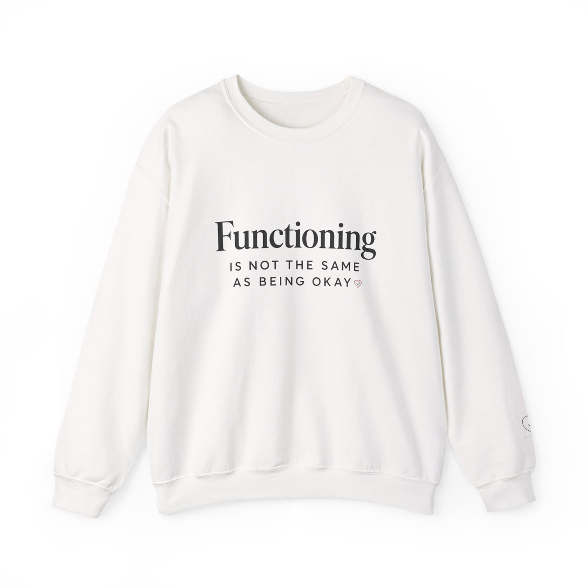 Functioning Is Not the Same as Being Okay Crewneck Sweatshirt — Mental Health Reminder