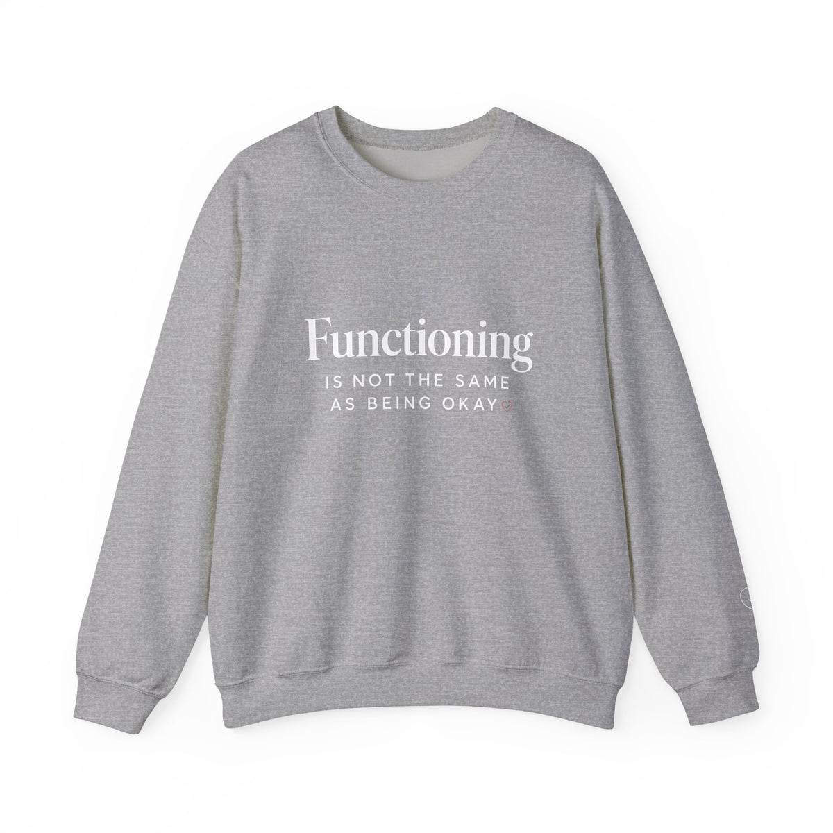 Functioning Is Not the Same as Being Okay Crewneck Sweatshirt — Mental Health Reminder