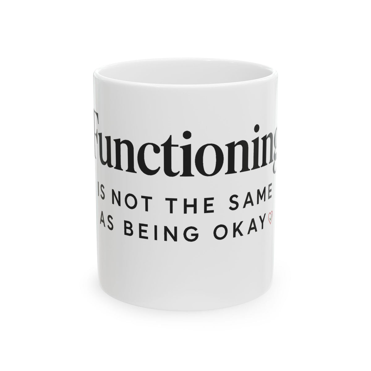 “Functioning” Mental Health Awareness Ceramic Mug — 11oz &