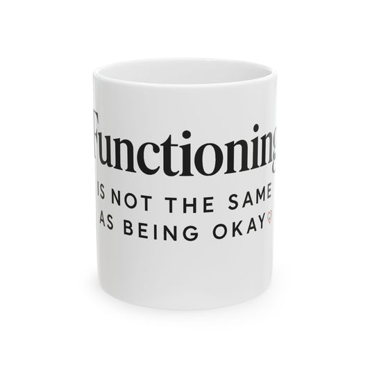 “Functioning” Mental Health Awareness Ceramic Mug — 11oz &