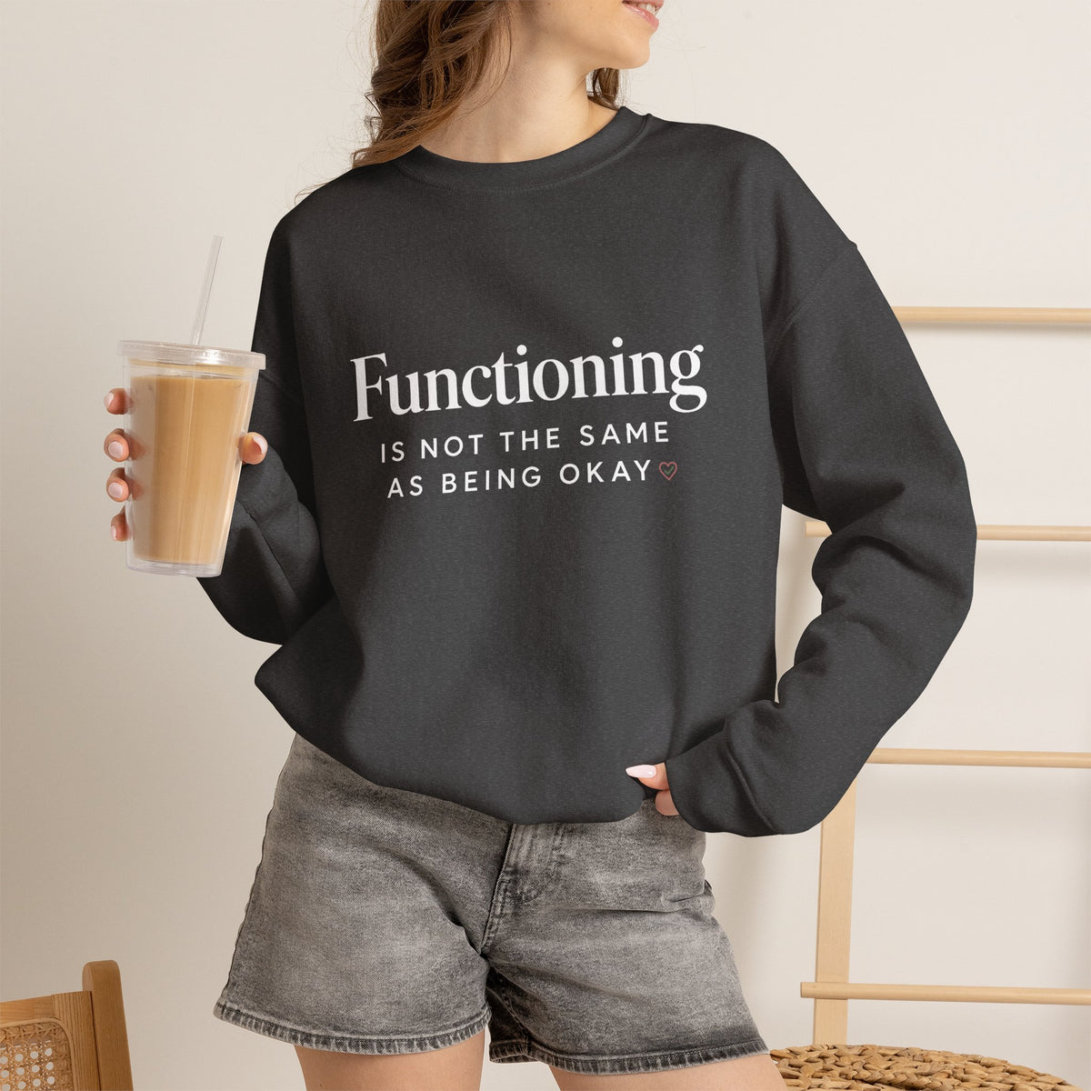 Functioning Is Not the Same as Being Okay Crewneck Sweatshirt — Mental Health Reminder