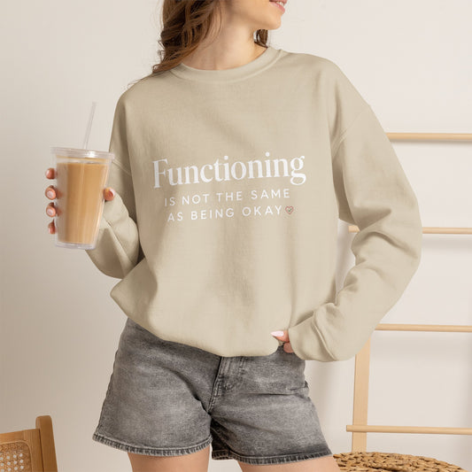 Functioning Is Not the Same as Being Okay Crewneck Sweatshirt — Mental Health Reminder