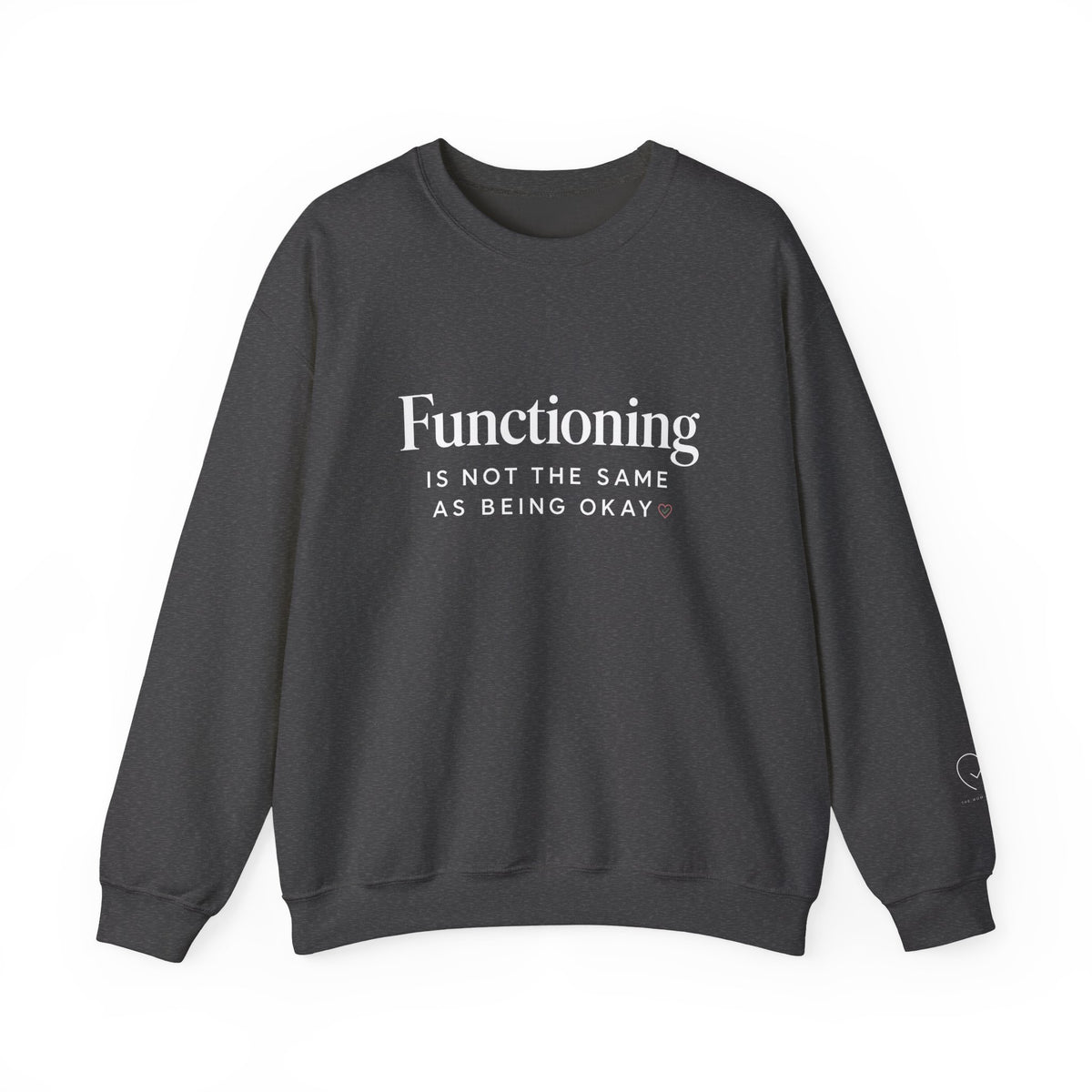 Functioning Is Not the Same as Being Okay Crewneck Sweatshirt — Mental Health Reminder