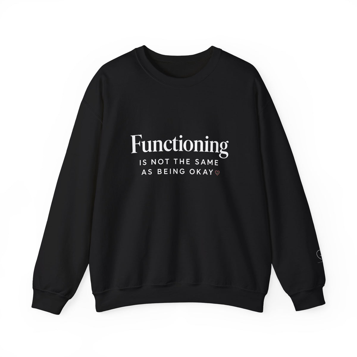 Functioning Is Not the Same as Being Okay Crewneck Sweatshirt — Mental Health Reminder