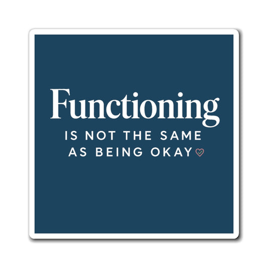 Functioning Is Not the Same as Being Okay – Inspirational Mental Health Magnet